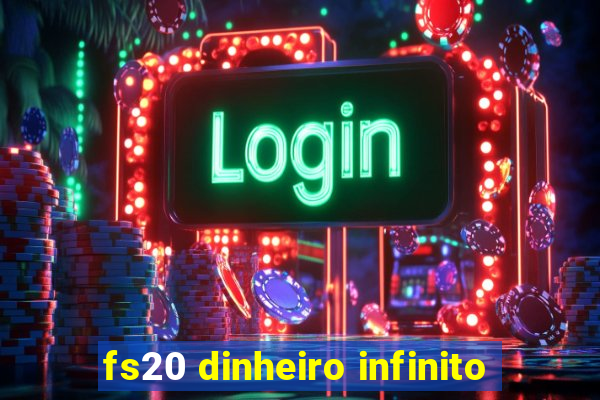 fs20 dinheiro infinito